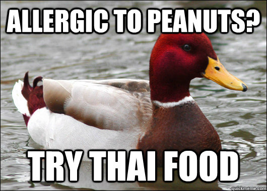 Allergic to peanuts? Try thai food  Malicious Advice Mallard