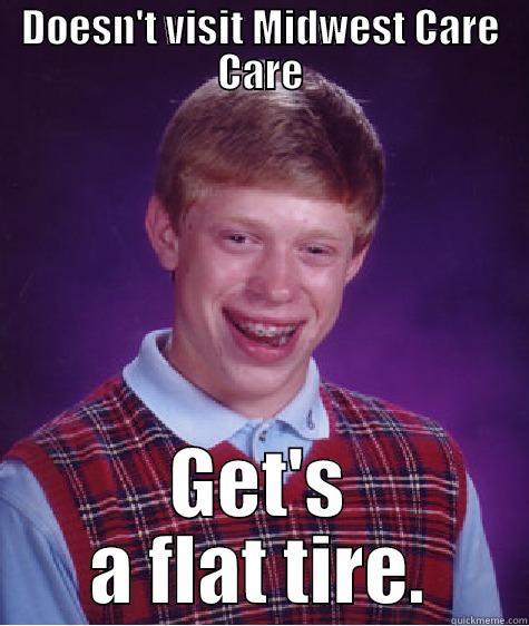 DOESN'T VISIT MIDWEST CARE CARE GET'S A FLAT TIRE. Bad Luck Brian