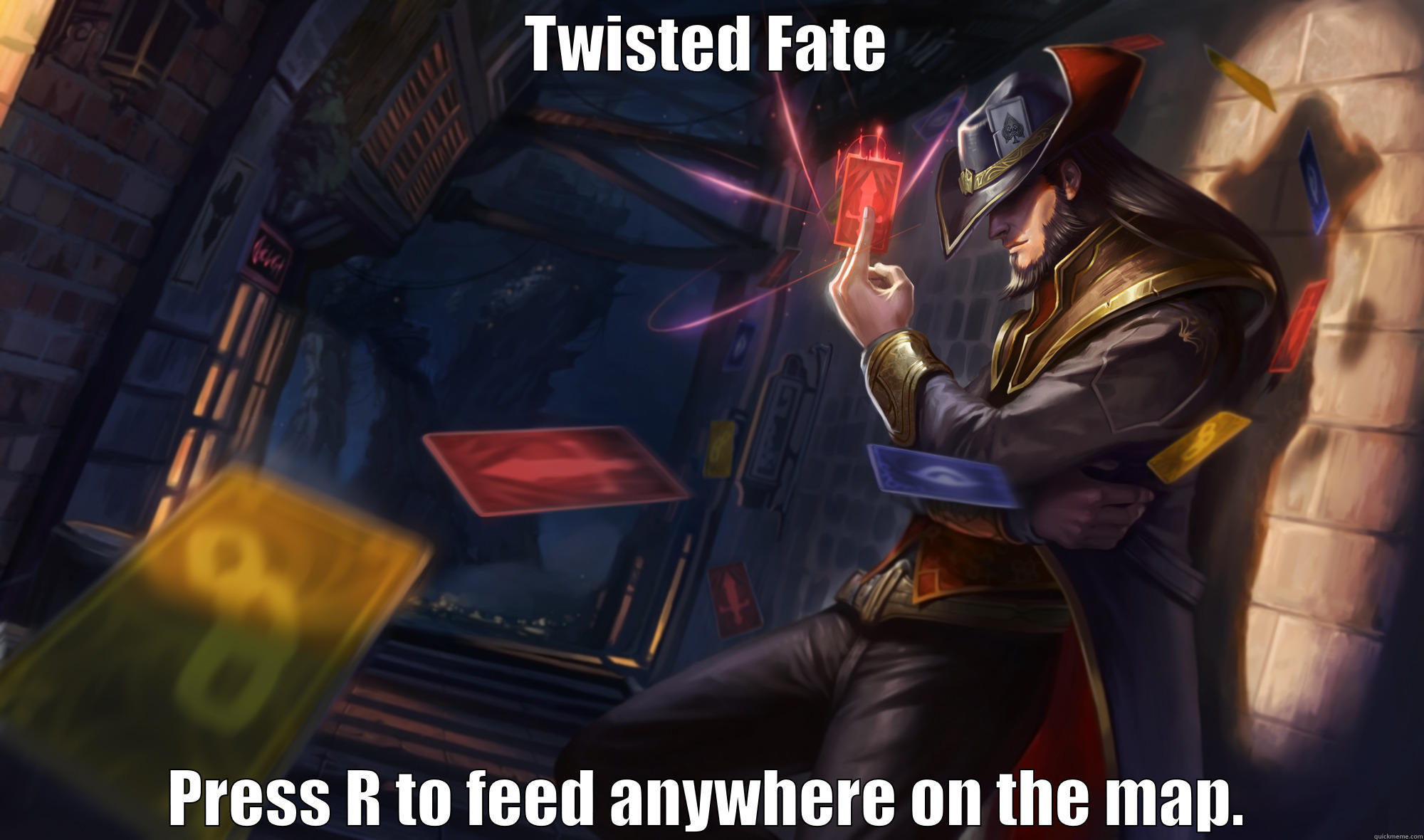 TWISTED FATE PRESS R TO FEED ANYWHERE ON THE MAP. Misc