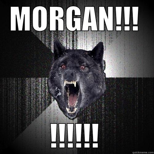 MORGAN!!! !!!!!! Insanity Wolf