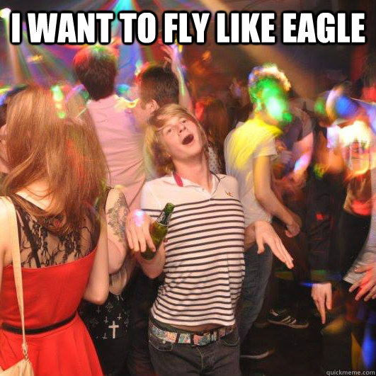 I want to fly like eagle  - I want to fly like eagle   Happy Realization Guy