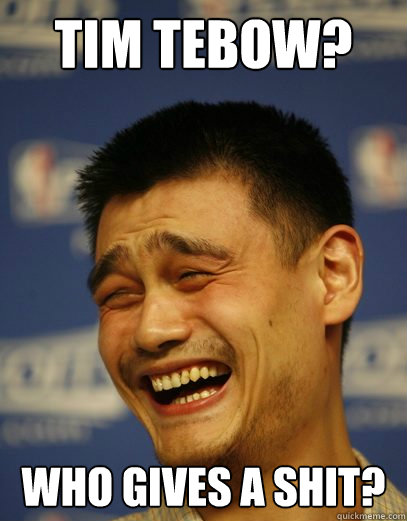 Tim tebow? Who gives a shit?  Yao Ming Nobody cares