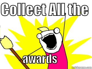 COLLECT ALL THE                         AWARDS                 All The Things