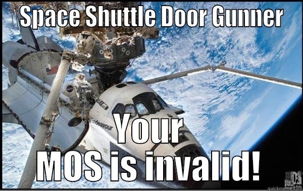 Do you even MOS Bro? -  SPACE SHUTTLE DOOR GUNNER YOUR MOS IS INVALID! Misc