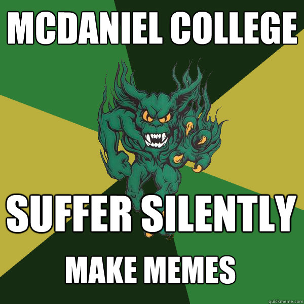 McDaniel College Suffer Silently  Make Memes   Green Terror