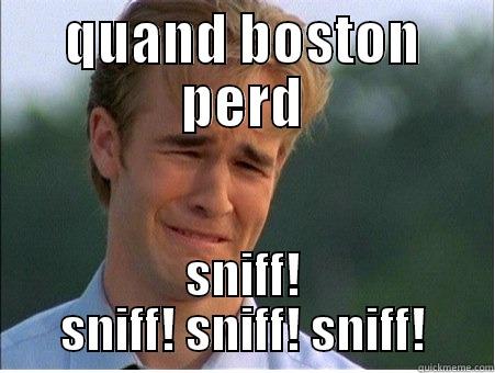 QUAND BOSTON PERD SNIFF! SNIFF! SNIFF! SNIFF! 1990s Problems