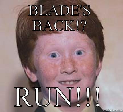 BLADE'S BACK!? RUN!!! Over Confident Ginger