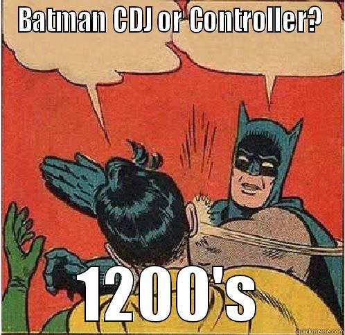 BATMAN CDJ OR CONTROLLER? 1200'S Batman Slapping Robin