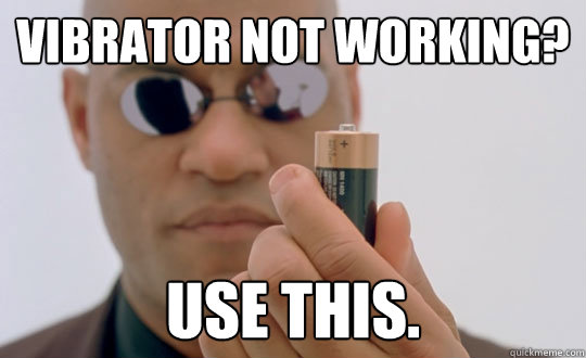 Vibrator not working? Use this. - Vibrator not working? Use this.  Morpheus Duracell