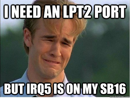 I need an LPT2 Port But IRQ5 is on my SB16  1990s Problems