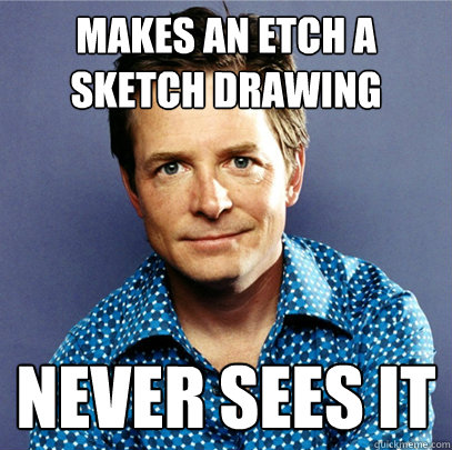Makes an etch a sketch drawing Never sees it  Awesome Michael J Fox