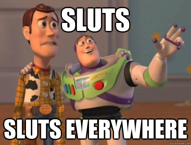 Sluts sluts everywhere - Sluts sluts everywhere  toystory everywhere