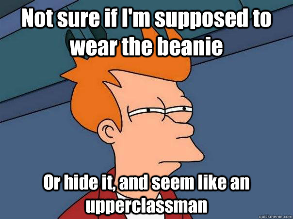 Not sure if I'm supposed to wear the beanie Or hide it, and seem like an upperclassman   Futurama Fry
