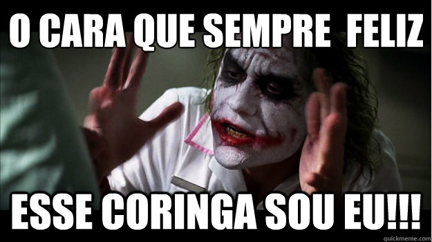 O cara que sempre é feliz ESSE CORINGA SOU EU!!!  Joker Mind Loss