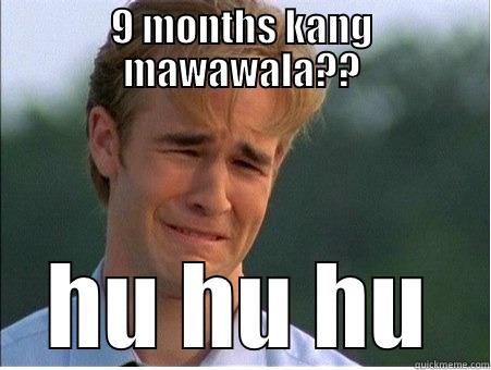 9 MONTHS KANG MAWAWALA?? HU HU HU 1990s Problems