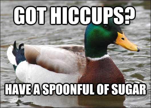 Got hiccups? Have a spoonful of sugar - Got hiccups? Have a spoonful of sugar  Actual Advice Mallard