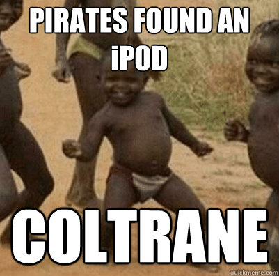 PIRATES FOUND AN iPOD COLTRANE  Third World Success Kid