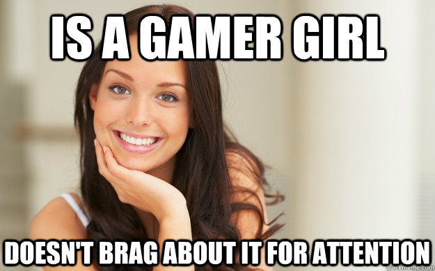 Is a gamer girl Doesn't brag about it for attention  Good Girl Gina