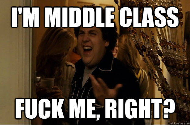 I'm Middle Class Fuck Me, Right? - I'm Middle Class Fuck Me, Right?  Fuck Me, Right