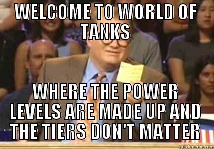 WELCOME TO WORLD OF TANKS WHERE THE POWER LEVELS ARE MADE UP AND THE TIERS DON'T MATTER Whose Line
