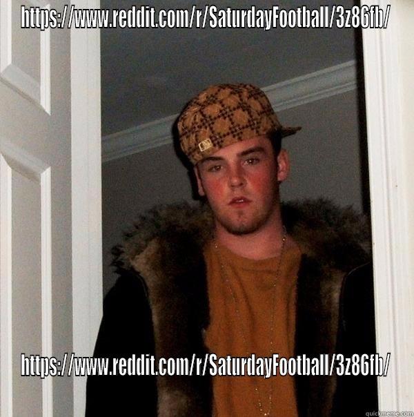 HTTPS://WWW.REDDIT.COM/R/SATURDAYFOOTBALL/3Z86FB/ HTTPS://WWW.REDDIT.COM/R/SATURDAYFOOTBALL/3Z86FB/ Scumbag Steve