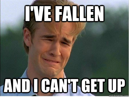 I've fallen And i can't get up  1990s Problems