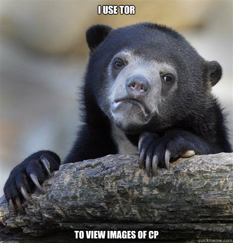 I use tor To view images of CP - I use tor To view images of CP  Misc