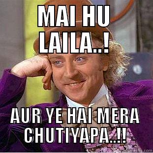 MAI HU LAILA..! AUR YE HAI MERA CHUTIYAPA..!! Creepy Wonka