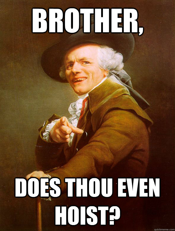 Brother, Does thou even hoist? - Brother, Does thou even hoist?  Joseph Ducreux