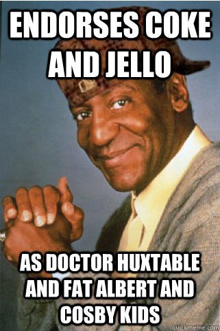 Endorses Coke and jello As Doctor huxtable and Fat Albert and cosby kids  Scumbag Bill Cosby