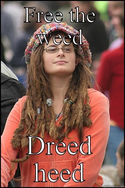 FREE THE WEED DREED HEED✌️ College Liberal