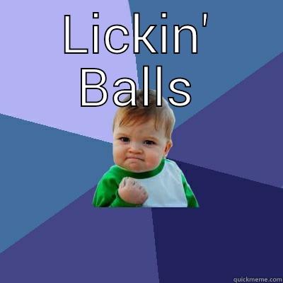 LICKIN' BALLS  Success Kid