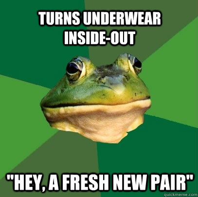 turns underwear inside-out 