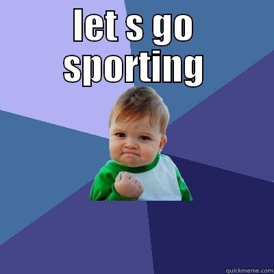 LET S GO SPORTING  Success Kid