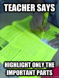 TEACHER SAYS HIGHLIGHT ONLY THE IMPORTANT PARTS - TEACHER SAYS HIGHLIGHT ONLY THE IMPORTANT PARTS  HIGHLIGHT2