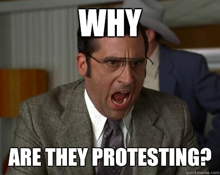 Why Are they protesting?  - Why Are they protesting?   Anchorman I dont know what were yelling about