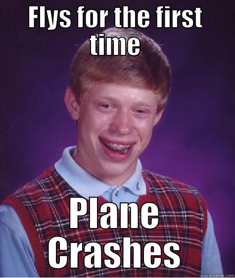 FLYS FOR THE FIRST TIME PLANE CRASHES Bad Luck Brain