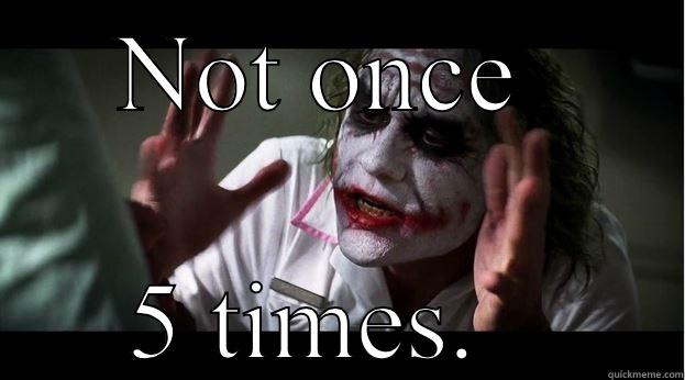 NOT ONCE  5 TIMES.   Joker Mind Loss