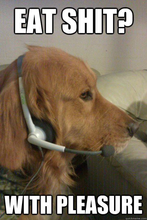 Eat shit? With pleasure  Xbox Live Dog