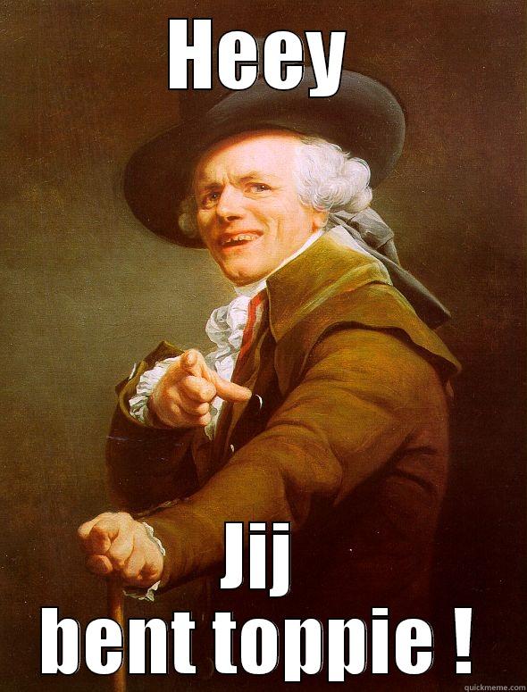 HEEY JIJ BENT TOPPIE ! Joseph Ducreux