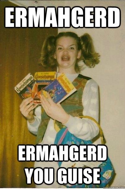 ermahgerd ermahgerd you guise  BERKS