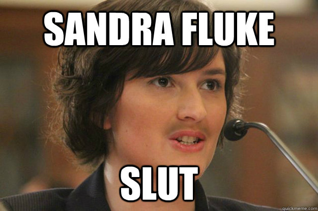 SANDRA FLUKE SLUT  Slut Sandra Fluke