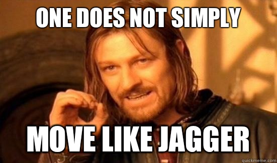 One Does Not Simply Move like jagger  Boromir