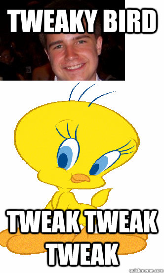 tweaky bird tweak tweak tweak - tweaky bird tweak tweak tweak  Rob calc calc calc