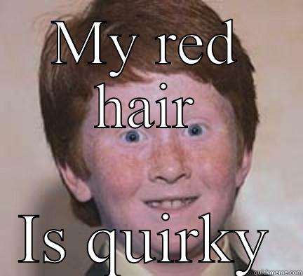 MY RED HAIR IS QUIRKY Over Confident Ginger