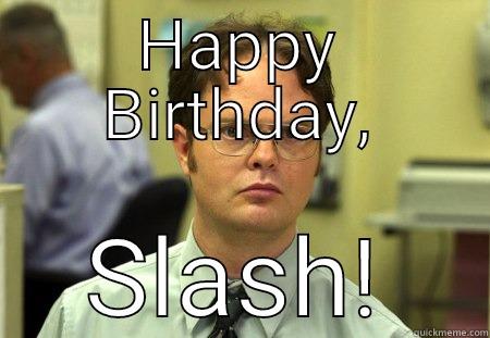 HAPPY BIRTHDAY, SLASH! Schrute
