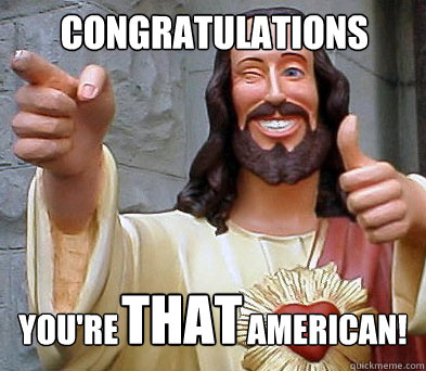 CONGRATULATIONS You're                    American! that  Approval Jesus