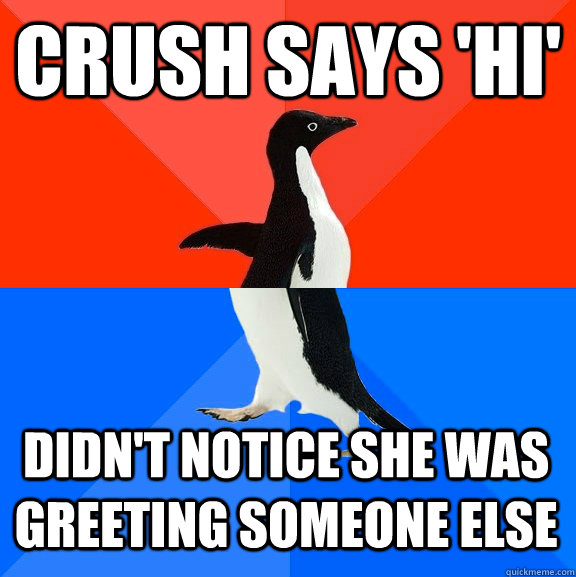 Crush says 'hi' didn't notice she was greeting someone else  Socially Awesome Awkward Penguin