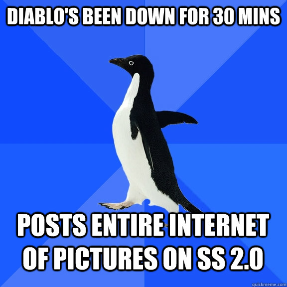 Diablo's been down for 30 mins posts entire internet of pictures on SS 2.0  Socially Awkward Penguin