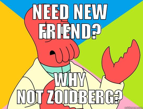 NEED NEW FRIEND? WHY NOT ZOIDBERG? Futurama Zoidberg 